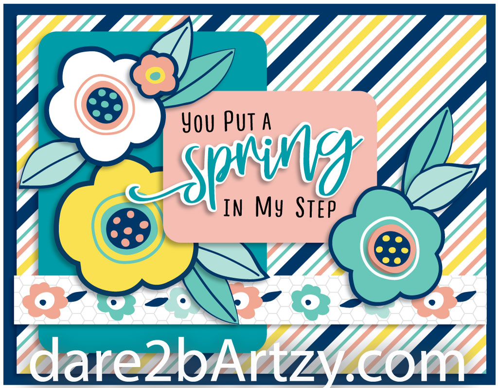 Handmade card with bright spring colors with blooming flowers and the sentiment "You put a spring in my step". Uses the stamp set and die cut, "Spring is Blooming" from Dare 2B Artzy.