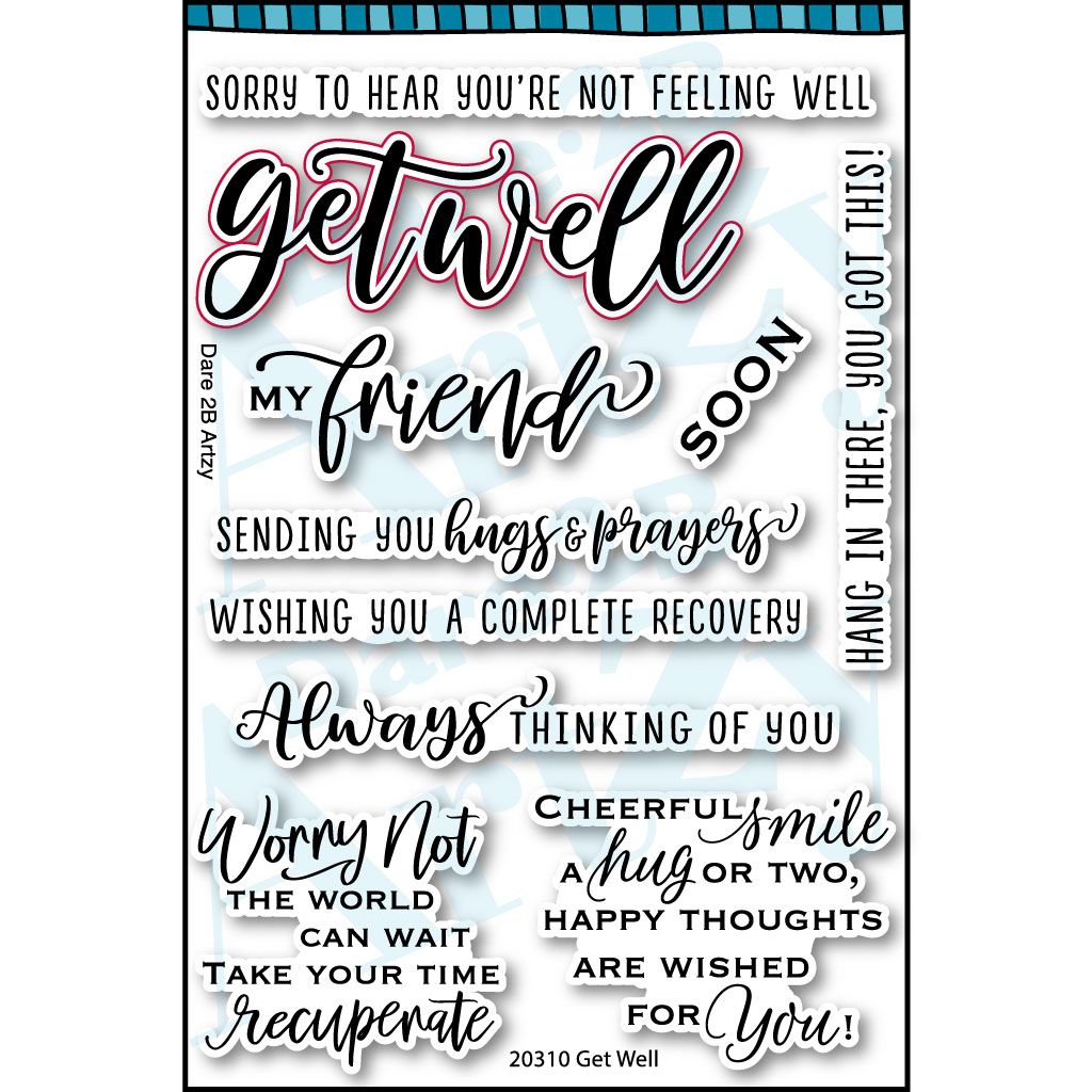 Clear stamp set with words of encouragement to send to someone who is sick.  Sentiments include, "Sending you hugs & prayers" and "Always thinking of you".  coordinates with the die cut, "Get Well" from Dare 2B Artzy.